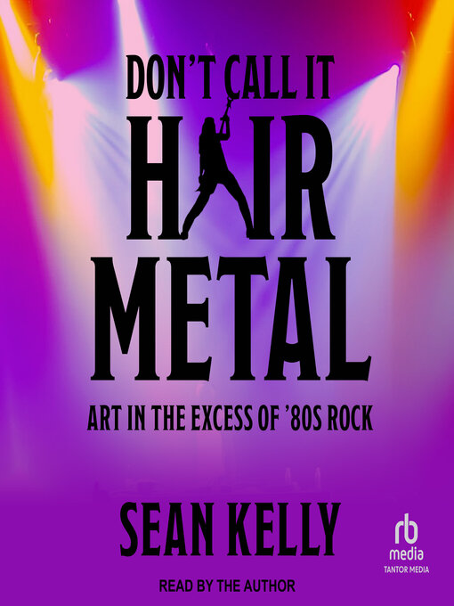 Title details for Don't Call It Hair Metal by Sean Kelly - Wait list